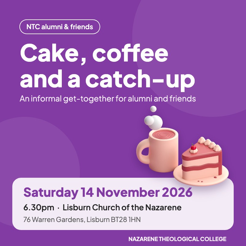NTC alumni and friends: cake, coffee and a catch-up, Saturday 14 November 2026, 6.30pm, Lisburn Church of the Nazarene